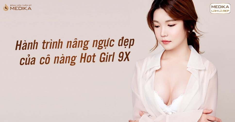 Hành trình nâng ngực đẹp của cô nàng Hot Girl 9x từ Chuyên gia nâng ngực